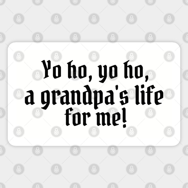 Yo ho, yo ho, a grandpa's life for me! Magnet by StarsHollowMercantile